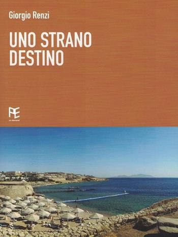Uno strano destino - Giorgio Renzi - Libro Panozzo Editore 2023 | Libraccio.it
