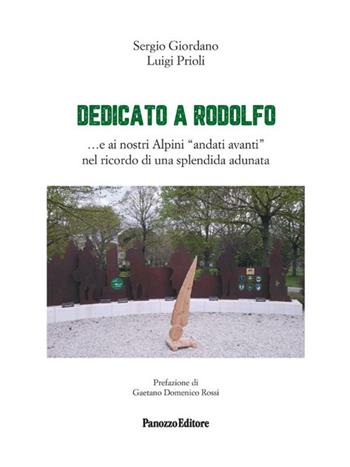 Dedicato a Rodolfo...e ai nostri Alpini «andati avanti» nel ricordo di una splendida adunata. Ediz. illustrata - Sergio Giordano, Luigi Prioli - Libro Panozzo Editore 2024 | Libraccio.it
