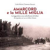 Amarcord e la Mille Miglia. La leggendaria corsa nella Rimini di Fellini-Amarcord and the Mille Miglia. The legendary car race in Fellini's Rimini. Ediz. bilingue