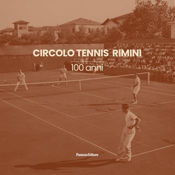 Circolo Tennis Rimini. 100 anni. Ediz. illustrata - Tommaso Panozzo, Alessandro Catrani - Libro Panozzo Editore 2025 | Libraccio.it