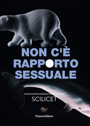 Non c'è rapporto sessuale. Associazione mondiale di psicoanalisi SCILICET  - Libro Panozzo Editore 2025 | Libraccio.it