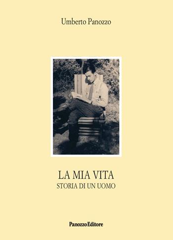 La mia vita. Storia di un uomo - Umberto Panozzo - Libro Panozzo Editore 2026, Microstorie | Libraccio.it