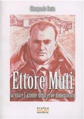 Ettore Muti. La vita e l'azione di un eroe dimenticato