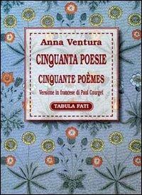 Cinquanta poesie-Cinquante poèmes - Anna Ventura - Libro Tabula Fati 2003, Flores | Libraccio.it
