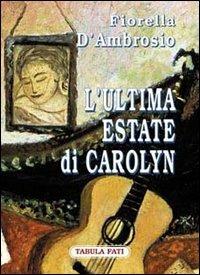 L' ultima estate di Carolyn - Fiorella D'Ambrosio - Libro Tabula Fati 2003, Carta da visita | Libraccio.it