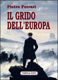 Il grido dell'Europa - Pietro Ferrari - Libro Tabula Fati 2003, Labirinti | Libraccio.it