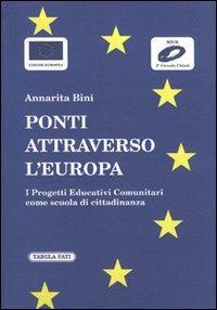 Ponti attraverso l'Europa. I progetti educativi comunitari come scuola di cittadinanza - Annarita Bini - Libro Tabula Fati 2004 | Libraccio.it