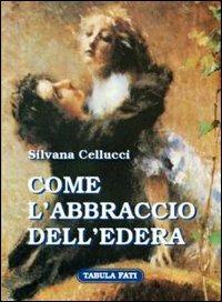 Come l'abbraccio dell'edera - Silvana Cellucci - Libro Tabula Fati 2005, Carta da visita | Libraccio.it