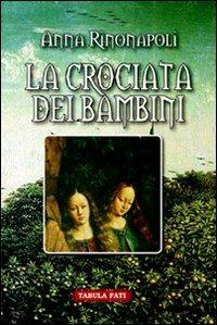 La crociata dei bambini - Anna Rinonapoli - Libro Tabula Fati 2006, Malacandra | Libraccio.it