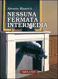 Nessuna fermata intermedia - Alessio Blasetti - Libro Tabula Fati 2005, Carta da visita | Libraccio.it