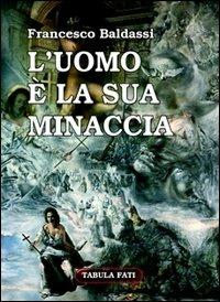 L' uomo è la sua minaccia. Tamburi di guerra - Francesco Baldassi - Libro Tabula Fati 2005, Carta da visita | Libraccio.it
