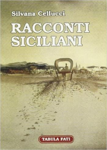 Racconti siciliani - Silvana Cellucci - Libro Tabula Fati 2005, Carta da visita | Libraccio.it