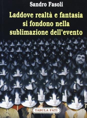 Laddove realtà e fantasia si fondono nella sublimazione dell'evento - Sandro Fasoli - Libro Tabula Fati 2006, Carta da visita | Libraccio.it