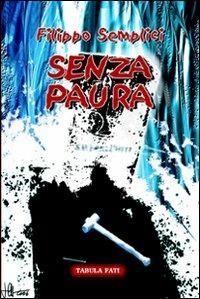 Senza paura - Filippo Semplici - Libro Tabula Fati 2006, Malacandra | Libraccio.it