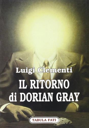 Il ritorno di Dorian Gray - Luigi Clementi - Libro Tabula Fati 2006, Carta da visita | Libraccio.it