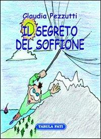 Il segreto del soffione - Claudia Pezzutti - Libro Tabula Fati 2007, C'era una volta... | Libraccio.it