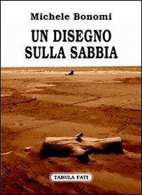 Un disegno sulla sabbia - Michele Bonomi - Libro Tabula Fati 2007, Carta da visita | Libraccio.it