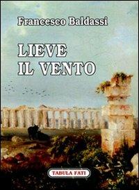 Lieve il vento - Francesco Baldassi - Libro Tabula Fati 2007, Carta da visita | Libraccio.it