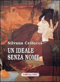 Un ideale senza nome - Silvana Cellucci - Libro Tabula Fati 2008, Carta da visita | Libraccio.it