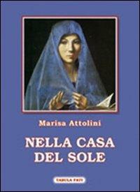 Nella casa del sole - Marisa Attolini - Libro Tabula Fati 2009, Flores | Libraccio.it