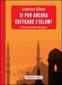Si può ancora criticare l'Islam? - Lodovico Ellena - Libro Tabula Fati 2009, Labirinti | Libraccio.it