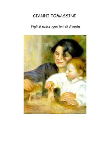 Figli si nasce. Genitori si diventa - Gianni Tomassini - Libro Tabula Fati 2009, Labirinti | Libraccio.it