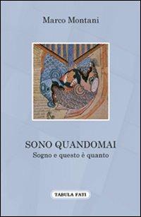 Sono quandomai. Sogno e questo è quanto - Marco Montani - Libro Tabula Fati 2009, A lume spento | Libraccio.it