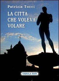 La città che voleva volare - Patrizia Tocci - Libro Tabula Fati 2009, Carta da visita | Libraccio.it