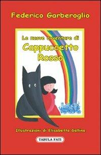 Le nuove avventure di Cappuccetto Rosso. Ediz. illustrata - Federico Garberoglio - Libro Tabula Fati 2010, Fiabetica | Libraccio.it