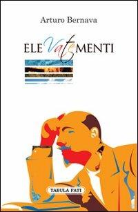 Elevatementi - Arturo Bernava - Libro Tabula Fati 2010, Nuove scritture | Libraccio.it