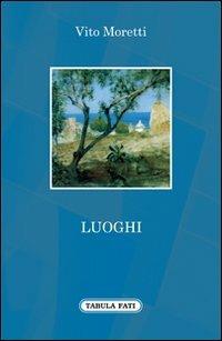 Luoghi - Vito Moretti - Libro Tabula Fati 2011, A lume spento | Libraccio.it