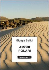 Amori polari - Giorgia Bellitti - Libro Tabula Fati 2011, Carta da visita | Libraccio.it