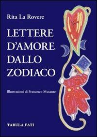 Lettere d'amore dallo zodiaco - Rita La Rovere - Libro Tabula Fati 2011, Mirabilia | Libraccio.it