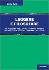 Leggere e filosofare. Un percorso intellettuale maestra-bambino per imparare a leggere, a pensare e ad essere