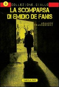 La scomparsa di Emidio De Fanis - Armando Francesconi - Libro Tabula Fati 2011, Collezione giallo | Libraccio.it