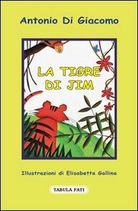 La tigre di Jim - Antonio Di Giacomo - Libro Tabula Fati 2011, Fiabetica | Libraccio.it