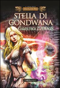 Stella di Gondwana - Gianluigi Zuddas - Libro Tabula Fati 2016, Minas Tirith | Libraccio.it