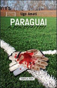 Paraguai - Ugo Amati - Libro Tabula Fati 2011, Nuove scritture | Libraccio.it