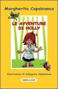 Le avventure di Holly - Margherita Capobianco - Libro Tabula Fati 2011, Fiabetica | Libraccio.it