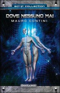 Dove nessuno mai - Mauro Contini - Libro Tabula Fati 2011, Sci-Fi collection | Libraccio.it
