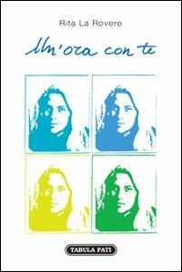Un' ora con te - Rita La Rovere - Libro Tabula Fati 2012, Il novellino | Libraccio.it