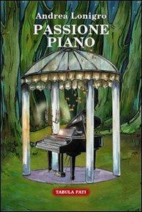 Passione piano - Andrea Lonigro - Libro Tabula Fati 2012, Il novellino | Libraccio.it