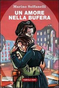 Un amore nella bufera - Marino Solfanelli - Libro Tabula Fati 2012, Il novellino | Libraccio.it
