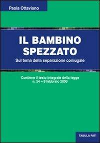 Il bambino spezzato. Sul tema della separazione coniugale - Paolo Ottaviano - Libro Tabula Fati 2012, Uomini & società | Libraccio.it