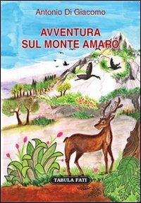 Avventura sul monte Amaro - Antonio Di Giacomo - Libro Tabula Fati 2012, Made in feeria | Libraccio.it