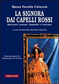 La signora dai capelli rossi. Racconti, poesie, bambole e costumi - Maura Pacella Coluccia - Libro Tabula Fati 2012, Parnaso | Libraccio.it