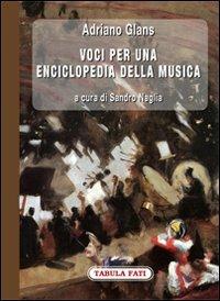 Voci per una enciclopedia della musica - Adriano Glans - Libro Tabula Fati 2012, Labirinti | Libraccio.it