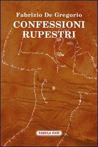 Confessioni rupestri - Fabrizio De Gregorio - Libro Tabula Fati 2012, Ripostes | Libraccio.it
