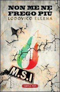 Non me ne frego più - Lodovico Ellena - Libro Tabula Fati 2012, Maschera e volto | Libraccio.it