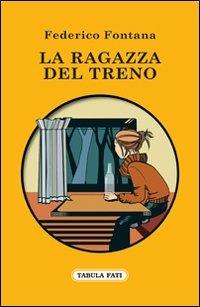La ragazza del treno - Federico Fontana - Libro Tabula Fati 2012, Nuove scritture | Libraccio.it